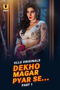 Dekho Magar Pyar Se (2025) Part 1 Ullu Web Series