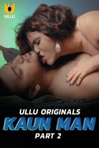 Kaun Man (2024) Part 2 Ullu Web Series